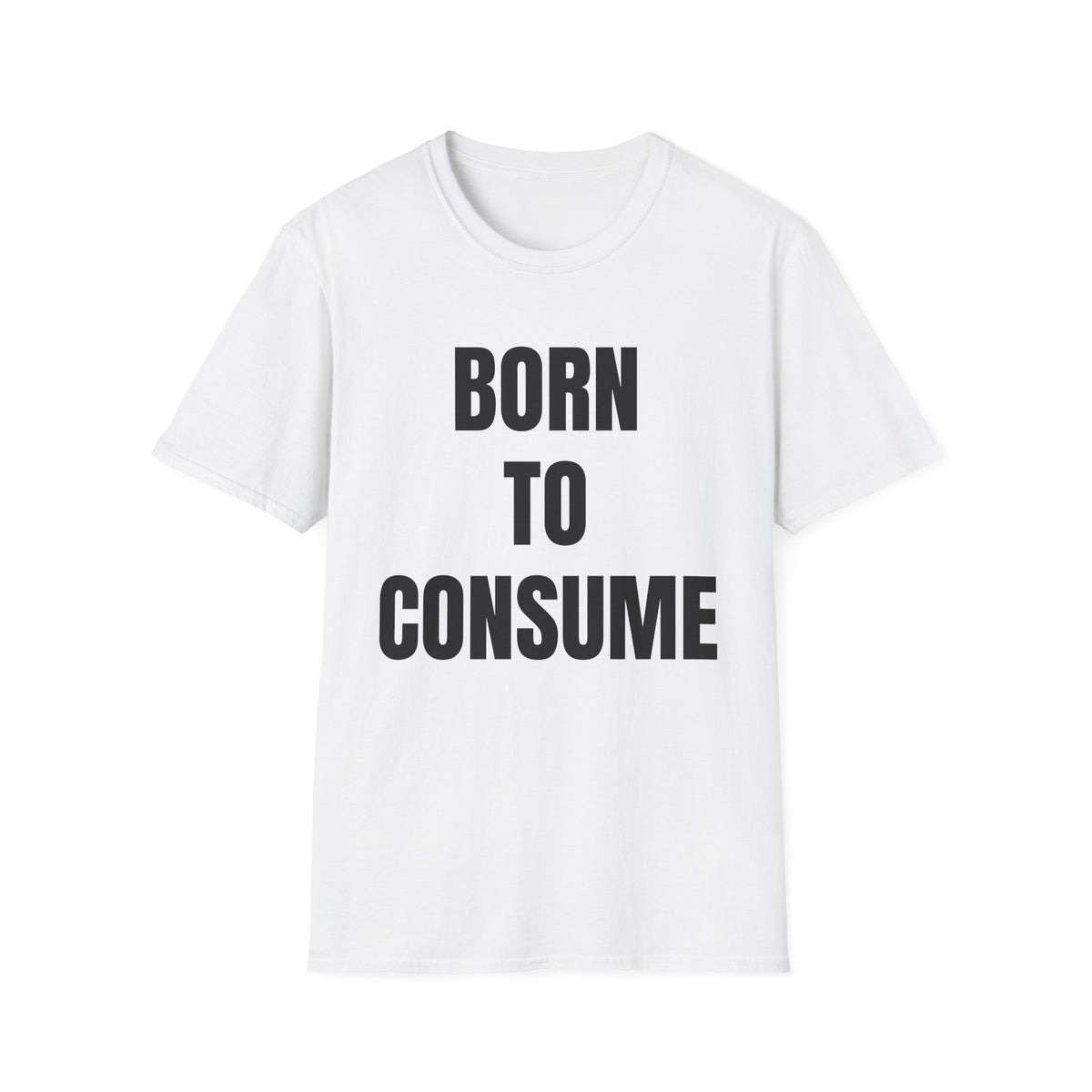 Born To Consume T-Shirt — Bold Statement Graphic Tee